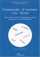 Comprendre - s'exprimer- lire- Ecrire, Bases orales et écrites du français pour adultes francophones et non-francophones