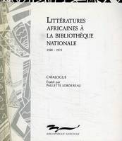 [2], 1920-1972, Littératures africaines à la Bibliothèque nationale, catalogue des ouvrages d'écrivains africains et de la littérature critique s'y rapportant entrés à la Bibliothèque nationale