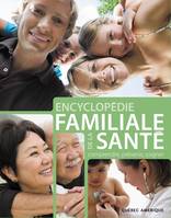 Encyclopédie familiale de la Santé, comprendre, prévenir, soigner