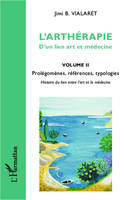 L'arthérapie d'un lien art et médecine (Volume 2), Prolégomènes, références, typologies