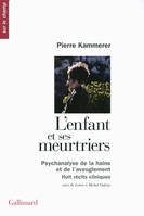 L'enfant et ses meurtriers [suivi de ] Lettre à Michel Onfray, Psychanalyse de la haine et de l'aveuglement.
 Huit récits cliniques