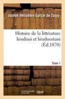 Histoire de la littérature hindoui et hindoustani. Tome 1