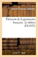 Éléments de la grammaire française. 2e édition