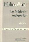 Le médecin malgré lui de Molière. Livret pédagogique, livret pédagogique