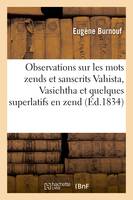 Observations sur les mots zends et sanscrits Vahista et Vasichtha, et sur quelques superlatifs en zend