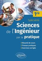 Sciences de l'ingénieur par la pratique - Première Spécialité, Résumé de cours, travaux pratiques et exercices corrigés