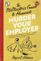 MURDER YOUR EMPLOYER (The McMaster's Guide to Homicide)