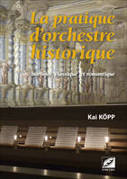 La pratique d'orchestre historique, Baroque, classique et romantique