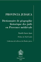 Provincia judaica - dictionnaire de géographie historique des Juifs en Provence médiévale, dictionnaire de géographie historique des Juifs en Provence médiévale
