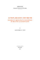 Action, reason and truth, Studies in aristotle's conception of practical rationality