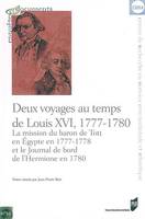 Deux voyages au temps de Louis XVI, 1777-1780, La mission du baron de Tott en Égypte en 1777-1778 et le Journal de bord de l'Hermione en 1780