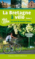 2, La Bretagne à Vélo - Le canal de Nantes à Brest - T.2, Volume 2, Le canal de Nantes à Brest