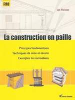 La construction en paille, Principes fondamentaux - Techniques de mise en oeuvre - Exemples réalisation