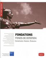 Fondations - Fonds de dotation. Constitution . Gestion . Évolution 1re édition, Constitution . Gestion . Évolution