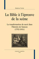 La Bible à l'épreuve de la scène - la transformation du sacré dans l'histoire de Samson, 1702-1816