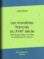 Les moralistes français au dix-huitième siècle, Histoire des idées morales et politiques en France