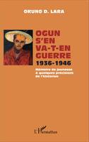 Ogun s'en va-t-en guerre 1936-1946, Mémoire de jeunesse et quelques précisions de l'historien