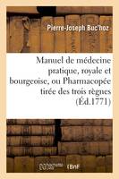 Manuel de médecine pratique, royale et bourgeoise, ou Pharmacopée tirée des trois règnes,, appliquée aux maladies des habitants des villes