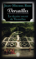 Versailles, le palais de toutes les promesses, Le dernier secret de Versailles (1685-1715)