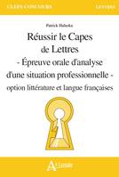 Réussir le capès de lettres - Epreuve orale d'analyse d'une situation, professionnelle - Option littérature et langue françaises