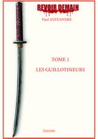 Revoir demain - Tome 1, Les Guillotineurs