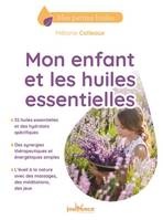 MON ENFANT ET LES HUILES ESSENTIELLES, 32 huiles essentielles et des hydrolats spécifiques