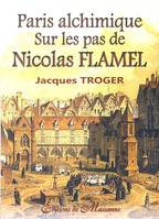 Paris alchimique, Sur les pas de nicolas flamel