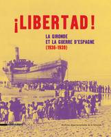 ¡ Libertad !, La gironde et la guerre d'espagne, 1936-1939