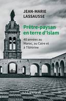 Prêtre-paysan en terre d'islam, 40 années au maroc, au caire et à tibhirine