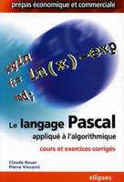 Le langage Pascal appliqué à l'algorithmique - Cours et exercices corrigés, cours & exercices corrigés