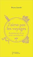 J'aime pas les voyages, Aventures d'un anti-aventurier