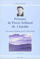 Presence  de pierre teilhard de chardin, une oeuvre majeure pour le XXIe siècle