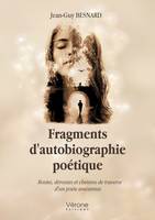 Fragments d'autobiographie poétique - Routes, déroutes et chemins de traverse d'un poète amoureux, Routes, déroutes et chemins de traverse d'un poète amoureux