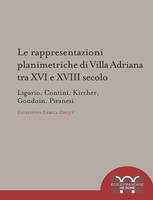 Le rappresentazioni planimetriche di Villa Adriana tra XVI e XVIII secolo, Ligorio, Contini, Kircher, Gondoin, Piranes