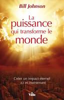 La puissance qui transforme le monde, Créer un impact éternel ici et maintenant