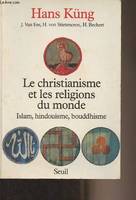 Essais religieux (H.C.) Le Christianisme et les Religions du monde. Islam, hindouisme, bouddhisme, islam, hindouisme, bouddhisme