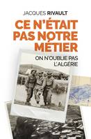 Ce n'était pas notre métier, On n'oublie pas l'Algérie