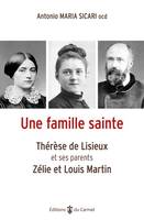 Une famille sainte, Thérèse de Lisieux et ses parents, Zélie et Louis Martin