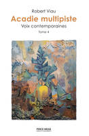 Acadie multipiste, tome 4, Voix contemporaines