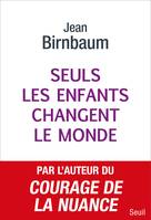 Seuls les enfants changent le monde, Donner la vie et changer le monde