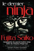 Le dernier ninja, Fujita Saiko, biographie du grand maître ninja soke du ninjutsu koga-ryu