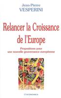 Relancer la croissance de l'Europe - propositions pour une nouvelle gouvernance européenne, propositions pour une nouvelle gouvernance européenne