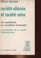 SOCIETE ALIENEE ET SOCIETE SAINE DU CAPITALISME AU SOCIALISME HUMANISTE - PSYCHANAYSE DE LA SOCIETE CONTEMPORAINE