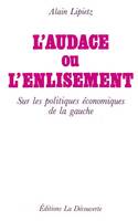 L'audace ou l'enlisement sur les politiques économiques de la gauche, sur les politiques économiques de la gauche