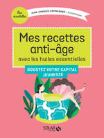 Mes recettes anti-âge avec les Huiles Essentielles