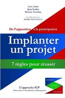 Implanter un projet: 7 règles pour réussir