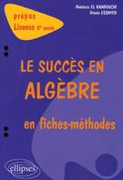 succès en algèbre en fiches-méthodes (Le) - 2e année, prépas, licence 2e année