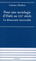 Pour une sociologie d'Haïti au XXIe siècle - la démocratie introuvable, la démocratie introuvable