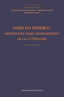 Voies du sensible : expériences dans l'enseignement de la littérature, Volume 1 des Actes des XXèmes Rencontres de la didactique de la littérature