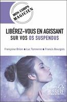 LIBEREZ-VOUS EN AGISSANT SUR VOS OS SUSPENDUS